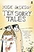 [Ten Sorry Tales] [By: Jackson, Mick] [July, 2006]