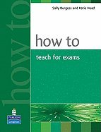 How to Teach for Exams (05) by Burgess, Sally - Head, Katie [Paperback (2005)]