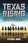 Texas Rising: The Epic True Story of the Lone Star Republic and the Rise of the Texas Rangers, 1836-1846 (12-May-2015)