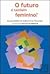 O Futuro é Também Feminino?...