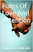 Rules Of Love And Attention by JAMES  LUCAS