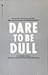 Dare to Be Dull