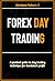 Forex Day Trading: A Practi...