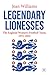 Legendary Lionesses: The En...