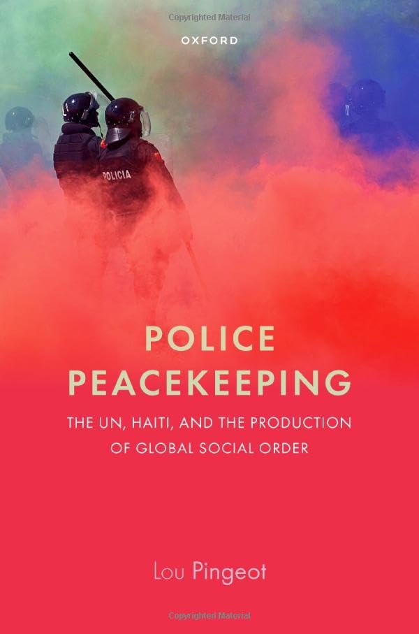 Police Peacekeeping: The UN, Haiti, and the Production of Global Social Order (Hardcover)