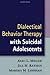 Dialectical Behavior Therapy with Suicidal Adolescents by Ale... by Alec L. Miller