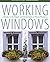 Working Windows, Third Edition: A Guide to the Repair and Restoration of Wood Wi