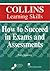 How to Succeed in Exams and Assessments (Collins Learning Skills)
