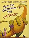 How Do Dinosaurs Say I'm Mad? by Jane Yolen