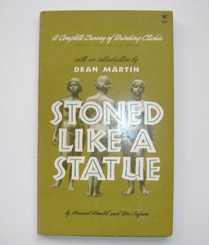 Stoned Like a Statue a Complete Survey of Drinking Cliches: Primitive, Classical and Modern (Paperback)