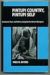 Pintupi Country, Pintupi Self: Sentiment, Place, and Politics Among Western Desert Aborigines
