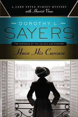 [ [ [ Have His Carcase: A Lord Peter Wimsey Mystery with Harriet Vane [ HAVE HIS CARCASE: A LORD PETER WIMSEY MYSTERY WITH HARRIET VANE ] By Sayers, Dorothy L ( Author )Oct-16-2012 Paperback