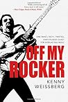 Off My Rocker: One Man's Tasty, Twisted, Star-Studded Quest for Everlasting Music by Kenny Weissberg (2013) Hardcover