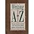 Writing A to Z: The Terms, Procedures, and Facts of the Writing Business Defined, Explained, and Put Within Reach (Hardcover)