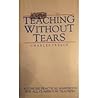 Teaching Without Tears: The Classroom Teachers Survival Book Teaching Without Tears: The Classroom Teachers Survival Book