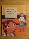 Creci Hasta Volver a Ser Pequena/ I Grew Until Returning to Be Small (Libros-album Del Eclipse) (Spanish Edition)