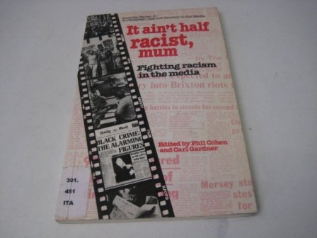 It ain't half racist, mum: Fighting racism in the media (Comedia/Minority Press Group series)