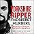Yorkshire Ripper: The Secret Murders: the True Story of Serial Killer Peter Sutcliffe’s Reign of Terror