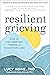 Resilient Grieving, Second Edition: How to Find Your Way Through Devastating Loss