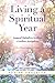 Living a Spiritual Year by ...