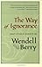The Way of Ignorance: And Other Essays by Wendell Berry (2006-05-17)