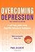 Overcoming Depression: A self- help guide using Cognitive Behavioural Techniques of Paul Gilbert on 24 September 2009