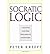 Socratic Logic: Edition 3.1: A Logic Text Using Socratic Method, Platonic Questions, & Aristotelian Principles (Hardback) - Common