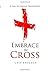 Embrace the Cross: A Call to Radical Discipleship Paperback – March 1, 2009