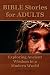 Bible Stories for Adults: Exploring Ancient Wisdom in a Modern World: 52 Narratives of Faith: Timeless Wisdom Interwoven with Modern Insights from Philosophy and Psychology