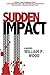 Sudden Impact by William P. Wood (2014-02-18)