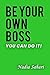 Be Your Own Boss: You Can Do It!