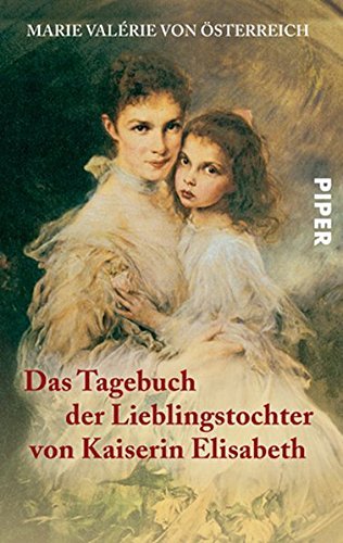 Das Tagebuch der Lieblingstochter von Kaiserin Elisabeth 1878-1899 by Marie Valerie von ??sterreich (2005-07-31)