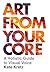Art from Your Core: A Holis...