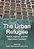 The Urban Refugee: Space, A...