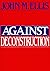 Against Deconstruction by John M. Ellis (19-Feb-1990) Paperback