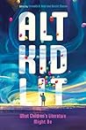 Alt Kid Lit by Kenneth B. Kidd