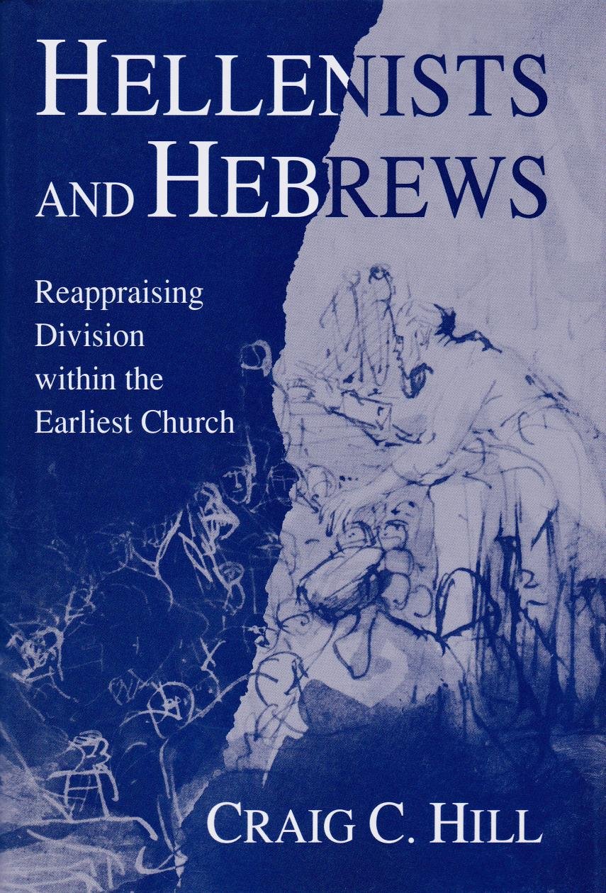 Hellenists and Hebrews: Reappraising Division Within the Earliest Church (Hardcover)