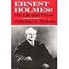 Ernest Holmes: His Life and Times