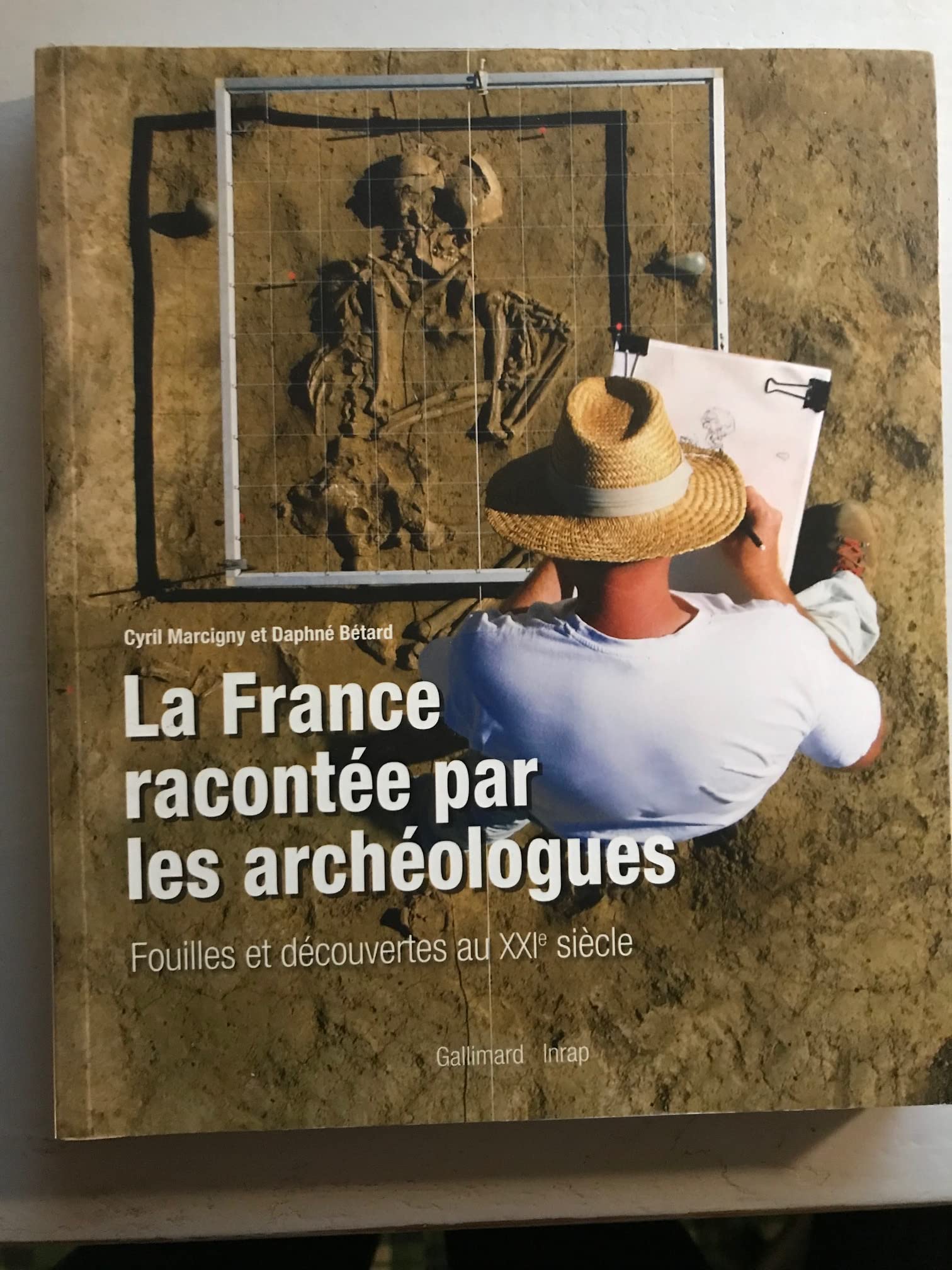 La France racontée par les archéologues : fouilles et découvertes au XXIe siècle (Hardcover)