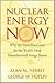 Nuclear Energy Now: Why the Time Has Come for the World's Most Misunderstood Energy Source [Hardcover]