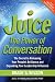 Juice: The Power of Conversation -- The Secret to Releasing Your People's Brilliance and Expanding Your Leadership Influence by Brady G. Wilson (2009-06-15)