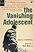 The Vanishing Adolescent