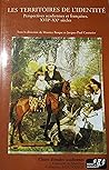 Les Territoires de L'Identite: Perspectives Acadiennes Et Francaises, Xviie-Xxe Siecles Les Territoires de L'Identite: Perspectives Acadiennes Et Francaises, Xviie-Xxe Siecles