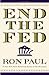 End the Fed by Paul, Ron (September 16, 2009) Hardcover