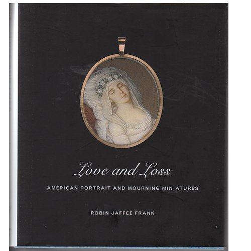 Love and Loss American Portrait and Mourning Miniatures (Hardcover)
