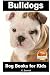 Bulldogs - Dog Books for Kids: Volume 56 (Amazing Animal Books for Young Readers) by k. Bennett (2014-10-22)