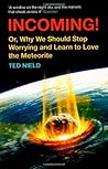 Incoming!: or, Why We Should Stop Worrying and Learn to Love the Meteorite by Ted Nield (2-Feb-2012) Paperback