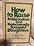 How to raise independent and professionally successful daughters