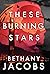 These Burning Stars by Bethany Jacobs