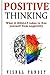 Positive Thinking: What It Really Takes To Free Yourself From Negativity by Vishal Pandey (2016-07-31)